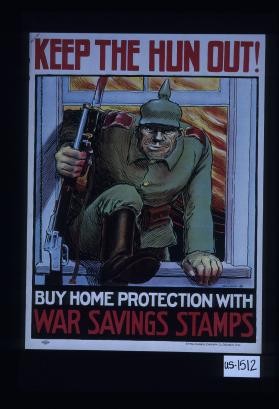 Keep the Hun out! Buy home protection with War Savings Stamps