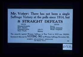 Mr. Voter: There has not been a single suffrage victory at the polls since 1914, but 8 straight defeats. ... voting no on woman suffrage, November 6th