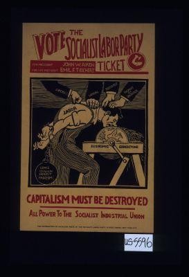 Vote the Socialist Labor Party. For President, John W. Aiken. For Vice President, Emil F. Teichert ... Capitalism must be destroyed. All power to the Socialist Industrial Union. For information on socialism write to the Socialist Labor Party ... New York City