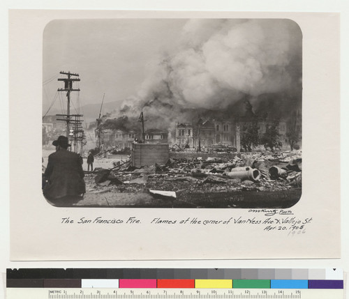 The San Francisco Fire. Flames at the corner of Van Ness Ave. & Vallejo St. Apr. 20, 1905 [sic]