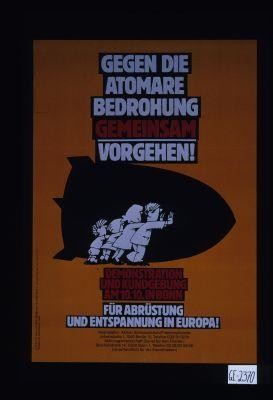 Gegen die atomare Bedrohung, gemeinsam vorgehen! Demonstration und Kundgebung am 10. 10. in Bonn, fur Abrustung und Entspannung in Europa!
