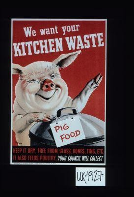 We want your kitchen waste. Pig food. Keep it dry, free from glass, bones, tins, etc. It also feeds poultry ... Your council will collect