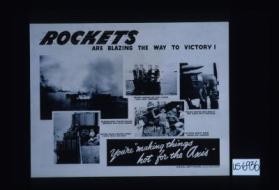 Rockets are blazing the way to victory! ... You're "making things hot for the Axis"