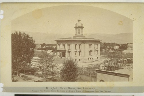 Court House, San Bernardino. B. 4,342. [Photograph by Carleton E. Watkins. Watkins' New Boudoir Series Yo Semite and Pacific Coast.]