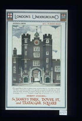 London's Underground. Historical London. No. 4 St. James Palace ... Nearest stations: St. James's Park, Dover St. and Trafalgar Square
