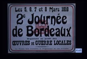 Les 5, 6, 7 et 8 mars 1916: 2e journee de Bordeaux. Organisee au profit des oeuvres de guerre locales. La presse fera connaitre le programme de ces journees