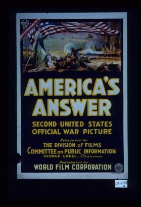 Second United States official war picture, "America's Answer," presented by the Division of Films, Committee on Public Information, George Creel, Chairman. Photographed by the U.S. Signal Corps A.E.F