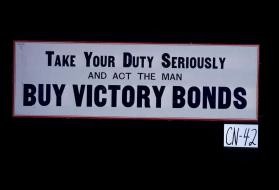 Take your duty seriously and act the man. Buy victory bonds
