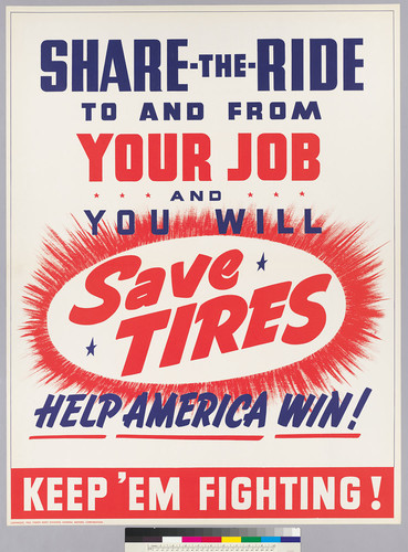 Share-the -Ride to and from your job and you will save tires: Help America win!: keep 'em fighting