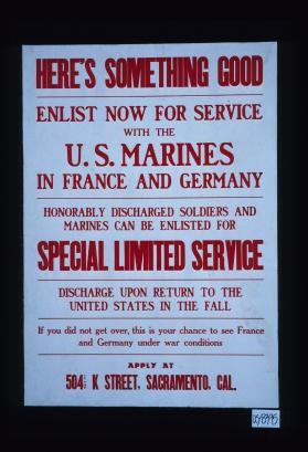 Hers's something good. Enlist now for service with the U.S. Marines in France and Germany ... Apply at ... Sacramento