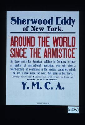 Sherwood Eddy of New York: "Around the World Since the Armistice." An opportunity for American soldiers in Germany to hear a speaker of international reputation, ... Y.M.C.A