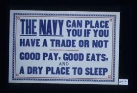 The Navy can place you if you have a trade or not. Good pay, good eats, and a dry place to sleep