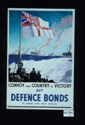 Convoy your country to victory. Buy defence bonds at banks and post offices
