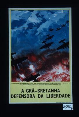 Os avioes pesados de bombardeamento da R.A.F. voam muitas vezes uma distancia total de 2000 quilometros a 5000 metros de altura sobre as montanhas dos Alpes, para atacarem as cidades industriais do norte da Italia. A Gra-Bretanha defensora da liberdade