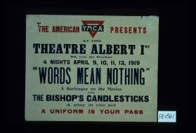 The American Y.M.C.A. presents at the Theatre Albert Ier ... "Words Mean Nothing" ... A uniform is your pass