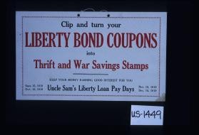 Clip and turn your Liberty bond coupons into Thrift and War Savings Stamps. Keep your money earning good interest for you. Uncle Sam's Liberty Loan pay days: Sept. 15, 1919; Oct. 15, 1919; Nov. 15, 1919; Dec. 15, 1919