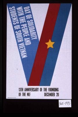 Day of Solidarity with the people and students of South Vietnam. 13th anniversary of the founding of the NLF, December 20