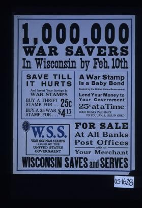 1,000,000 war savers in Wisconsin by Feb. 10th. Save till it hurts and invest your savings in war stamps. ... A war stamp is a baby bond