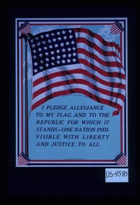 I pledge allegiance to my flag and to the republic for which it stands - one nation indivisible with liberty and justice for all