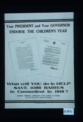 Your President and your Governor endorse the Children's Year ... What will you do to help save 1056 babies in Connecticut in 1918? ... Hartford