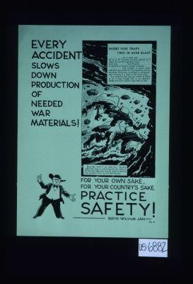 Every accident slows down production of needed war materials! For your own sake, for your country's sake, practice safety! [Verso:] Wilyum Jan says