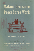 Making Grievance Procedures Work, by Abbott Kaplan. Institute of Industrial Relations, University of California, Los Angeles