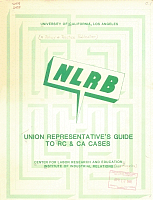 Union Representative's Guide to NRLB RC and CA Cases: A Survival Kit for Union Representatives Exploring the Mysterious Regions of the National Labor Relations Board, by Gloria Busman. Center for Labor Research and Education, Institute of Industrial Relations, University of California, Los Angeles