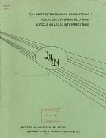 The Scope of Bargaining in California: Public Sector Labor Relations - A Focus on Legal Interpretations, Prepared by and under the Supervision of James Gallagher. Institute of Industrial Relations, University of California, Los Angeles