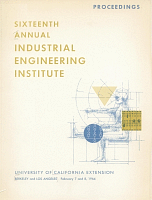 Proceedings, Sixteenth Annual Industrial Engineering Institute, February 7 and 8, 1964, University of California, Berkeley and Los Angeles