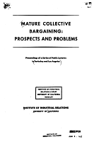 Mature Collective Bargaining: Prospects and Problems. Proceedings of a Series of Public Lectures in Berkeley and Los Angeles, Institute of Industrial Relations, University of California