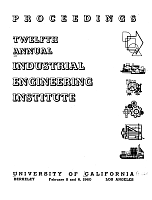 Proceedings, Twelfth Annual Industrial Engineering Institute, February 5 and 6, 1960, University of California, Berkeley and Los Angeles