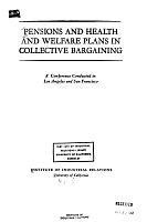 Pensions and Health and Welfare Plans in Collective Bargaining. A Conference Conducted in Los Angeles and San Francisco, Institute of Industrial Relations, University of California