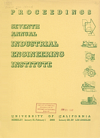 Proceedings, Seventh Annual Industrial Engineering Institute. January 28, 29, 31, February 1, 1955, University of California, Berkeley and Los Angeles