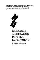 Grievance Arbitration in Public Employment, by Paul D. Staudohar. Center for Labor Research and Education, Institute of Industrial Relations, University of California, Berkeley