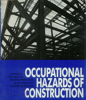 Occupational Hazards of Construction: A Manual for Building Trades Apprentices, by Janet Bertinuson and Sidney Weinstein