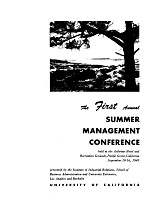 The First Annual summer Management Conference, held at the Asilomar Hotel and Recreation Grounds, Pacific Grove, California, September 10-16, 1949, presented by the Institute of Industrial Relations, School of Business Administration and University Extension, Berkeley and Los Angeles, University of California