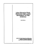 Labor Education Week: Bringing the Labor Movement to the Schools, by Alice Burton. Center for Labor Research and Education, Institute of Industrial Relations, University of California, Berkeley