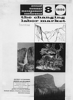 Proceedings for the Eighth Annual Summer Management Conference on The Changing Labor Market, at Yosemite National Park, September 12, 13, 14, and 15, 1956, presented by Institute of Industrial Relations, Graduate Schools of Business Administration, University Extension, of the University of California, Berkeley and Los Angeles