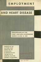 Employment and Heart Disease. Proceedings of the First Western Conference, March 18 and 19, 1955, Presented by the California Heart Association and its Affiliates in Cooperation with the Institute of Industrial Relations, University of California