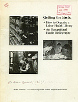 Getting the Facts: How to Organize a Labor Health Library, An Occupational Health Bibliography. Susan Salisbury. A Labor Occupational Health Program Publication