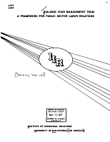 Building Your Management Team: A Framework for Public Sector Labor Relations, Prepared under the Supervision of John A. Spitz, Administrator, Center for Labor Research and Education, Institute of Industrial Relations, University of California, Los Angeles