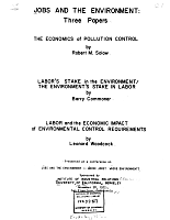 Jobs and the Environment: Three Papers. The Economics Of Pollution Control, by Robert M. Solow; Labor's Stake in the Environment/The Environment's Stake in Labor, by Barry Commoner; Labor and the Economic Impact of Environmental Control Requirements, by Leonard Woodcock. Presented at a conference on Jobs and the Environment - Whose Jobs? Whose Environment? Sponsored by Institute of Industrial Relations, University of California, Berkeley