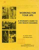 Working for Your Life: A Woman’s Guide to Job Health Hazards, by Andrea Hricko with Melanie Brunt. A joint publication of Labor Occupational Health Program and Public Citizen’s Health Research Group