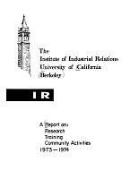 The Institute of Industrial Relations, University of California, Berkeley. A Report on: Research, Training, Community Activities, 1973-1974