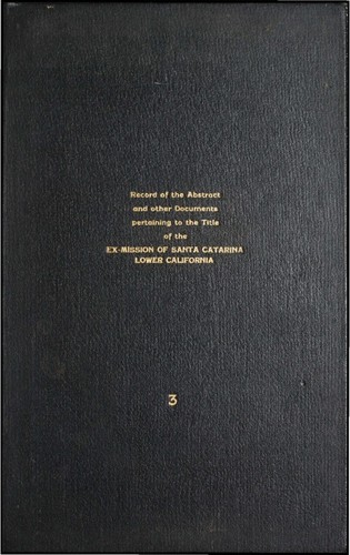 Abstracts, translations, letters, agreements, opinions, and explanatory notes of the ex-Mission of Santa Catarina, Lower California, Mexican Republic