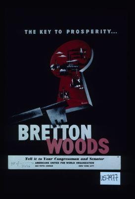 The key to prosperity. Bretton Woods