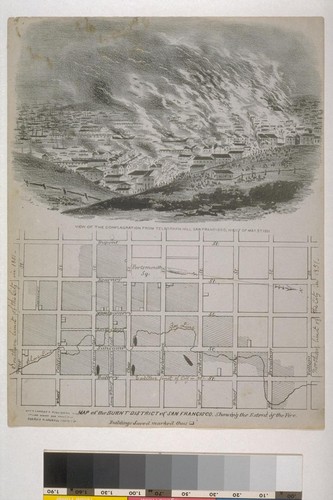 View of the Conflagration from Telegraph Hill. San Francisco, night of May 3rd, 1851, / [below] Map of the Burnt District of San Francisco. Showing the extent of the Fire./ Buildings saved marked thus