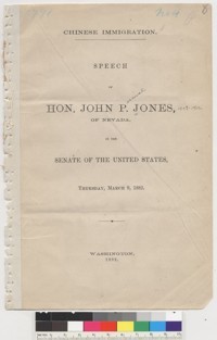 Chinese immigration. Speech of Hon. John P. Jones, of Nevada, in the Senate of the United States ... March 9, 1882. Washington [Govt. Print. Off.]