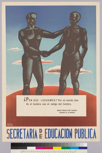 ¿Por Que Luchamos? Por un mundo don-de el hombre sea el amigo del hombre: General manuel Avila Camacho, Presidente de la Republica