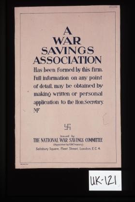 A war savings association has been formed by this firm. Full information on any point of detail, may be obtained by making written orpersonal application to the Hon. Secretary Mr